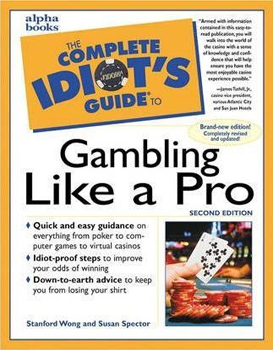 The Complete Idiot’s Guide to Gambling Like a Pro